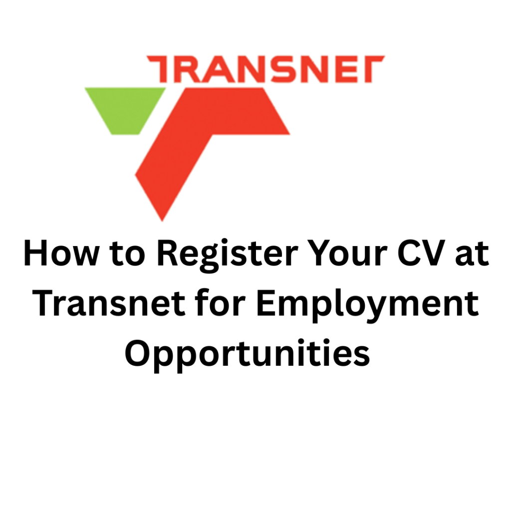 How to Register Your CV at Transnet for Employment Opportunities