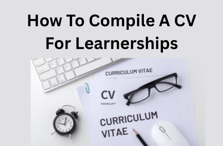 How To Compile A CV For Learnerships