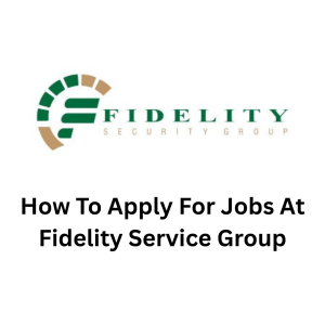 How To Apply For Jobs At Fidelity Service Group
