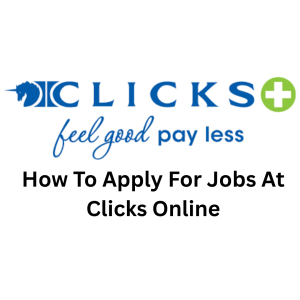 How To Apply For Jobs At Clicks Online